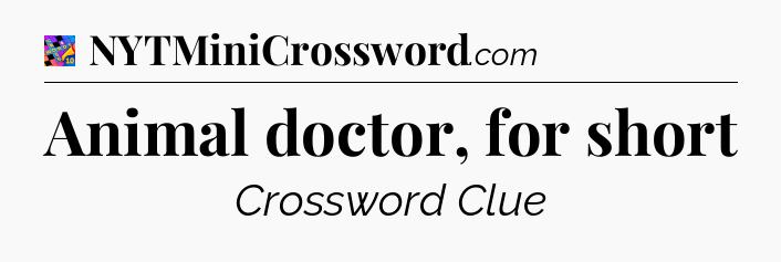 Animal doctor, for short Crossword Clue