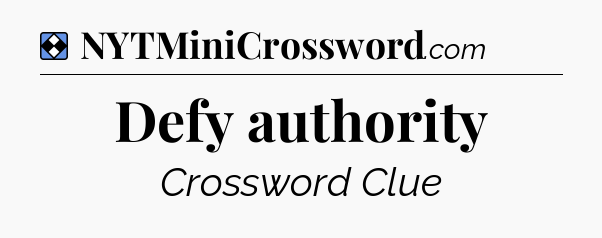 Solution: Defy authority - NYT Mini Crossword