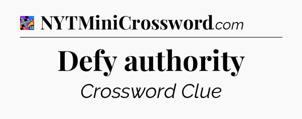 Defy authority Crossword Clue