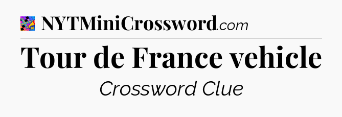 Tour de France vehicle Crossword Clue