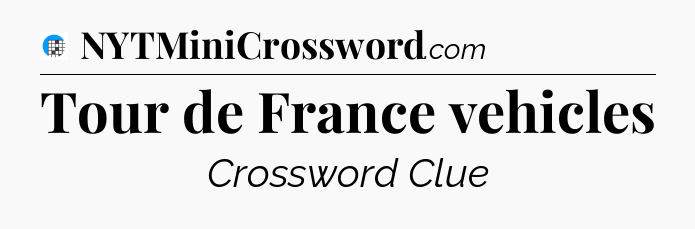 Tour de France vehicles Crossword Clue