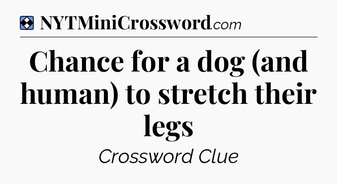 Solution: Chance for a dog (and human) to stretch their legs - NYT Mini Crossword