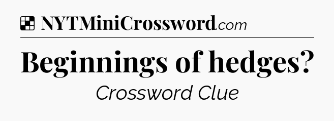 Solution: Beginnings of hedges - NYT Crossword