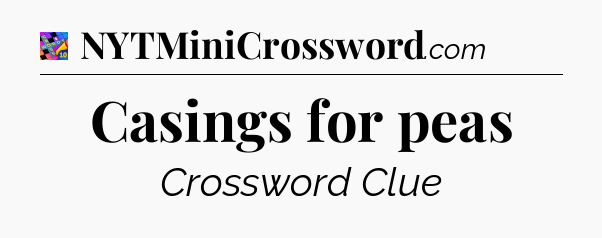 Casings for peas Crossword Clue