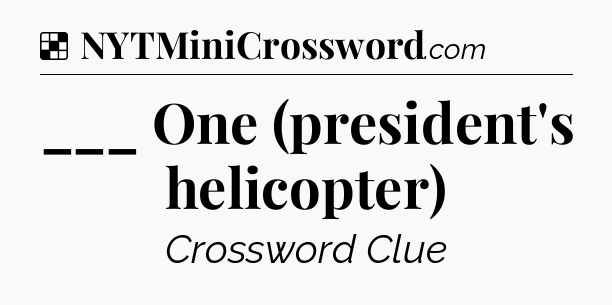 Solution: ___ One (president's helicopter) - NYT Crossword