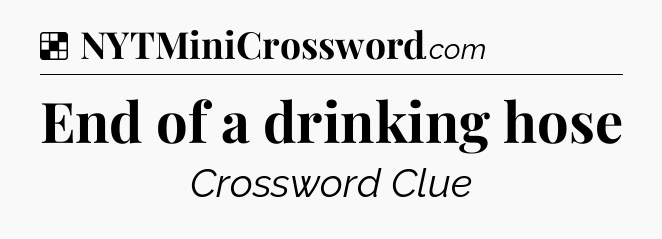 Solution: End of a drinking hose - NYT Crossword