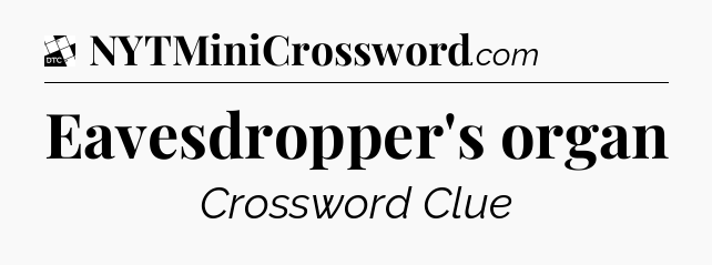 Eavesdropper's organ - Daily Themed Classic Crossword