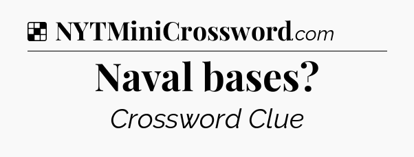 Solution: Naval bases - NYT Crossword