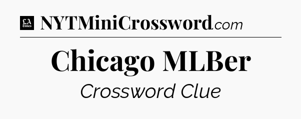 Chicago MLBer - LA Times Crossword