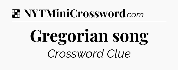 Solution: Gregorian song - NYT Crossword