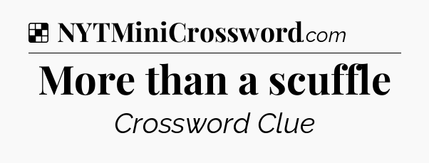 Solution: More than a scuffle - NYT Crossword