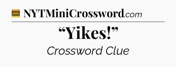 “Yikes!” - Eugene Sheffer Crossword