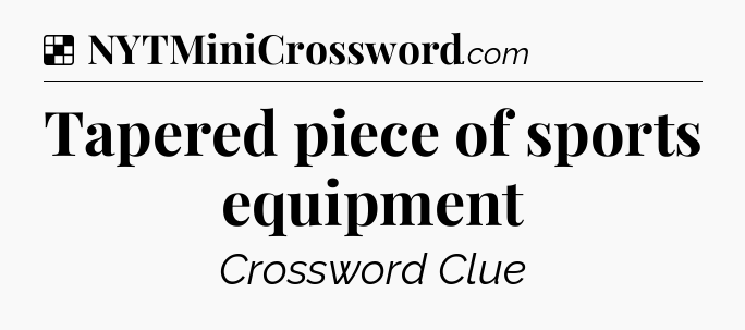 Solution: Tapered piece of sports equipment - NYT Crossword