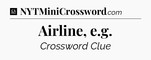 Airline, e.g - LA Times Crossword