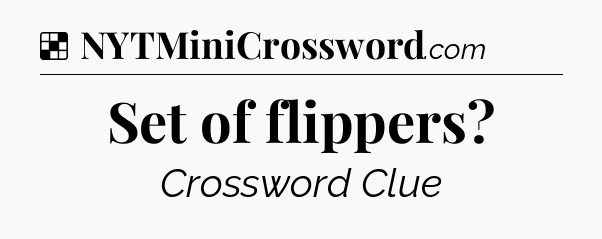 Solution: Set of flippers - NYT Crossword