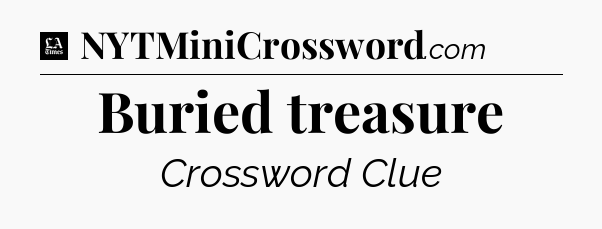 Buried treasure - LA Times Crossword