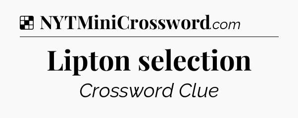 Solution: Lipton selection - NYT Crossword