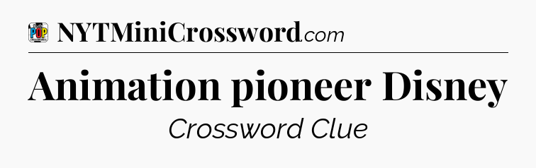 Animation pioneer Disney Crossword Clue
