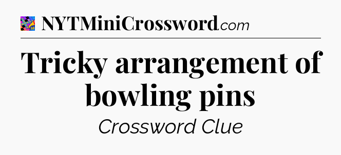 Tricky arrangement of bowling pins Crossword Clue