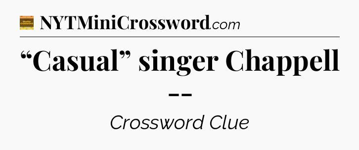“Casual” singer Chappell -- - Eugene Sheffer Crossword