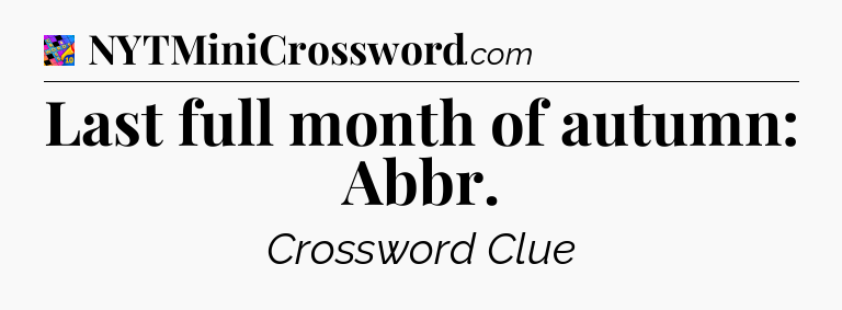 Last full month of autumn: Abbr Crossword Clue