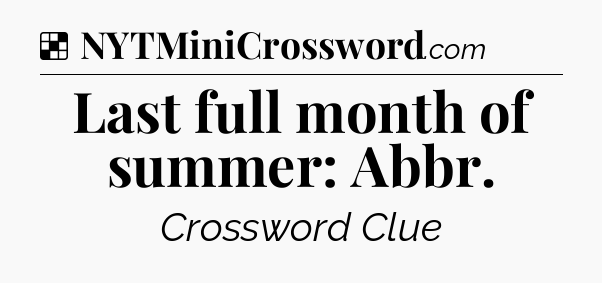 Solution: Last full month of summer: Abbr - NYT Crossword