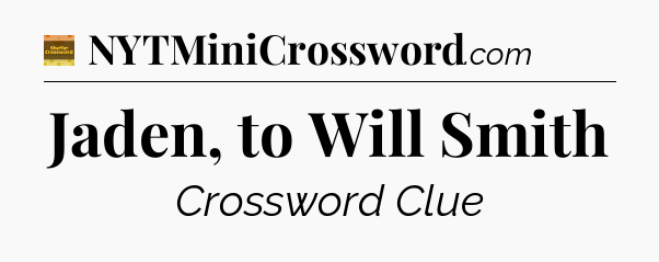 Jaden, to Will Smith - Eugene Sheffer Crossword