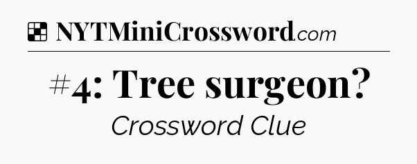 Solution: #4: Tree surgeon - NYT Crossword