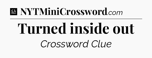 Turned inside out - LA Times Crossword