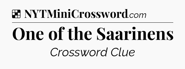 Solution: One of the Saarinens - NYT Crossword