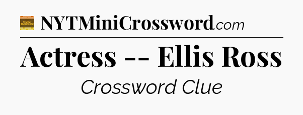 Actress -- Ellis Ross - Eugene Sheffer Crossword