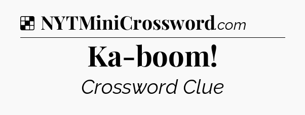 Solution: Ka-boom - NYT Crossword