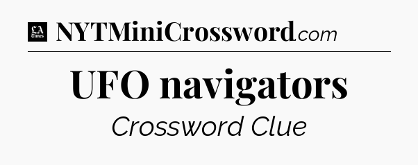 UFO navigators - LA Times Crossword