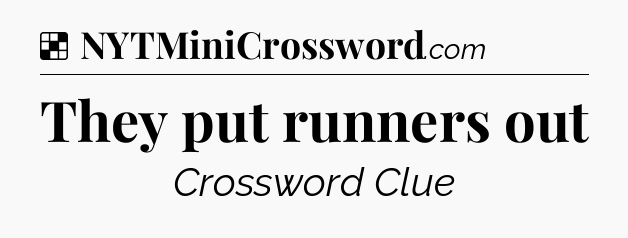 Solution: They put runners out - NYT Crossword