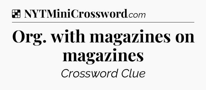 Solution: Org. with magazines on magazines - NYT Crossword