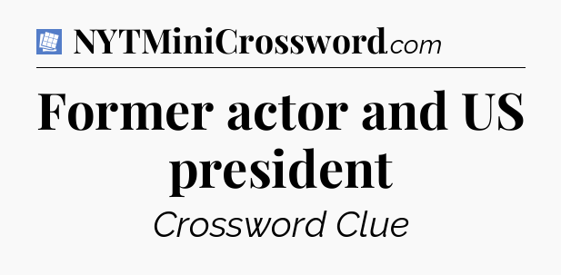 Former actor and US president Puzzle Page Crossword Clue