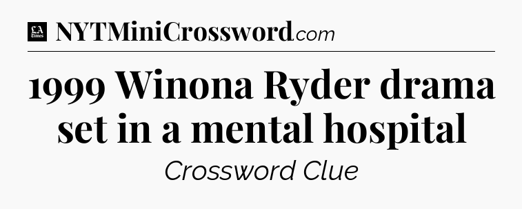 1999 Winona Ryder drama set in a mental hospital - LA Times Crossword