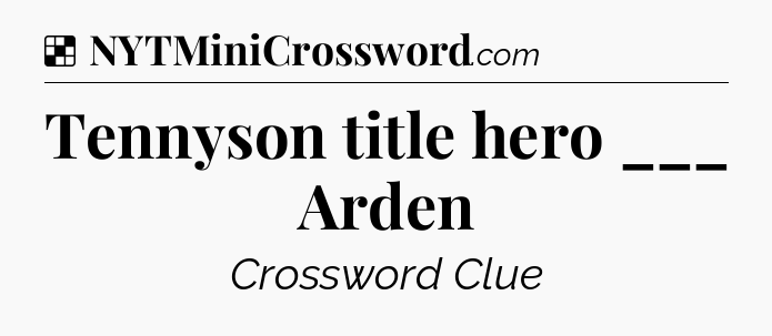 Solution: Tennyson title hero ___ Arden - NYT Crossword