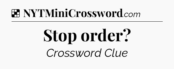 Solution: Stop order - NYT Crossword