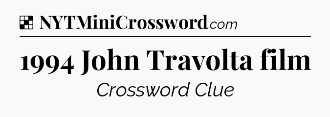 Solution: 1994 John Travolta film - NYT Crossword