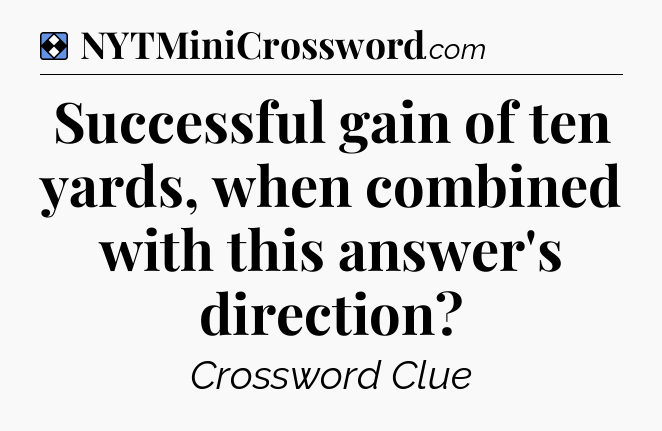 Solution: Successful gain of ten yards, when combined with this answer's direction - NYT Mini Crossword