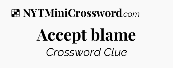 Solution: Accept blame - NYT Crossword