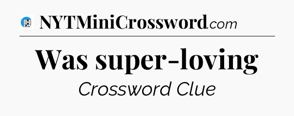 Was super-loving Crossword Clue