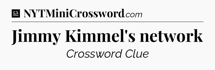 Jimmy Kimmel's network - LA Times Crossword