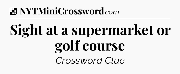 Solution: Sight at a supermarket or golf course - NYT Crossword