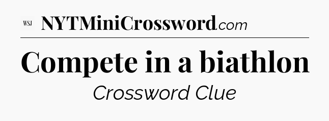 Compete in a biathlon - WSJ Crossword