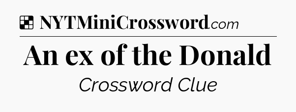 Solution: An ex of the Donald - NYT Crossword