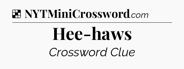 Solution: Hee-haws - NYT Crossword