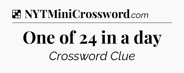 Solution: One of 24 in a day - NYT Crossword