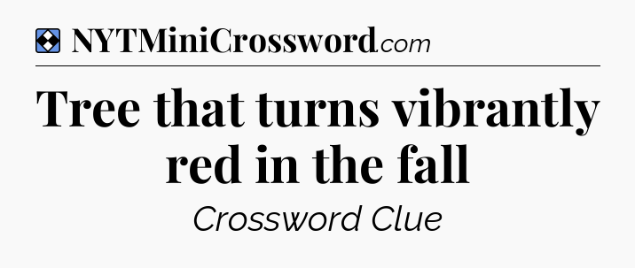 Solution: Tree that turns vibrantly red in the fall - NYT Mini Crossword